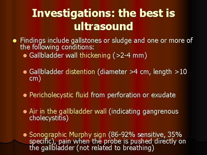 Investigations: the best is ultrasound l Findings include gallstones or sludge and one or