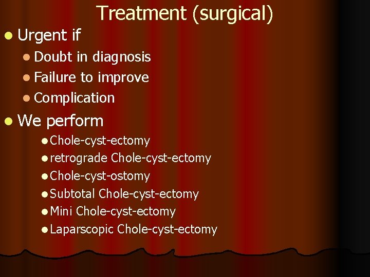 l Urgent if Treatment (surgical) l Doubt in diagnosis l Failure to improve l