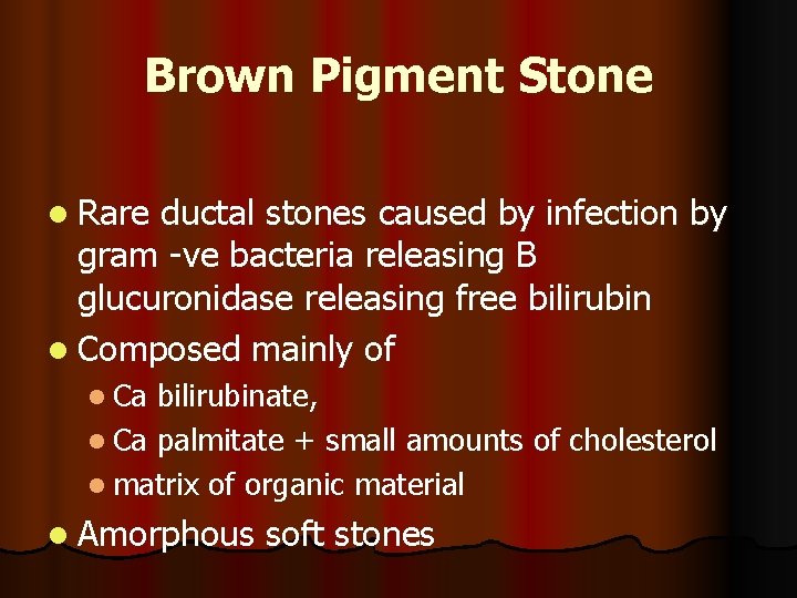 Brown Pigment Stone l Rare ductal stones caused by infection by gram -ve bacteria
