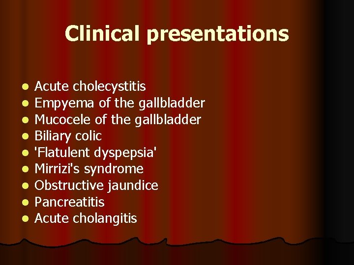 Clinical presentations l l l l l Acute cholecystitis Empyema of the gallbladder Mucocele