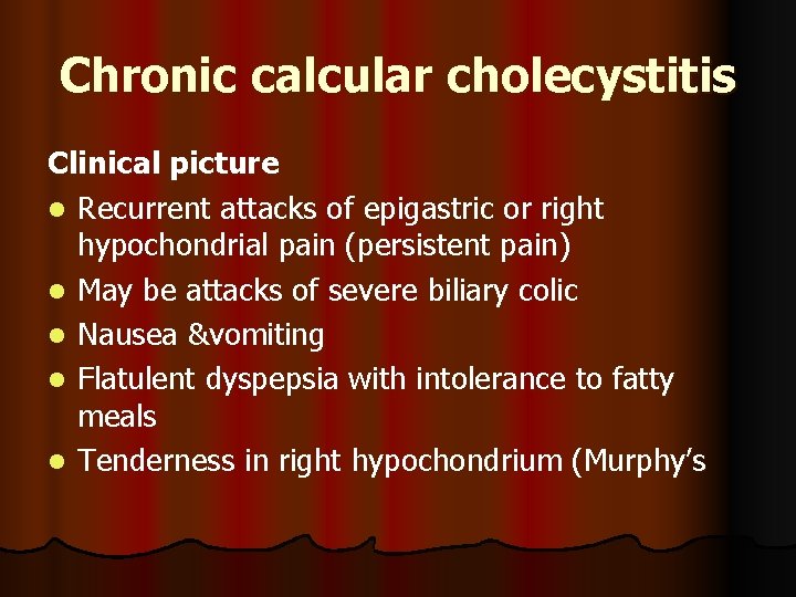 Chronic calcular cholecystitis Clinical picture l Recurrent attacks of epigastric or right hypochondrial pain