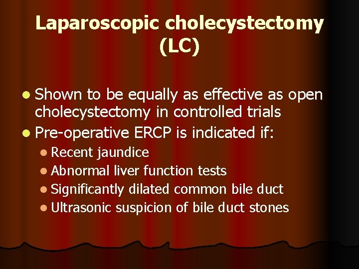 Laparoscopic cholecystectomy (LC) l Shown to be equally as effective as open cholecystectomy in