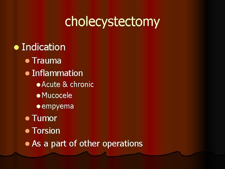cholecystectomy l Indication l Trauma l Inflammation l Acute & chronic l Mucocele l