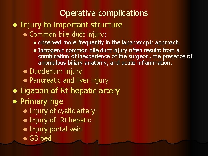 l Operative complications Injury to important structure l Common bile duct injury: observed more