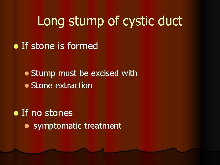 Long stump of cystic duct l If stone is formed l Stump must be