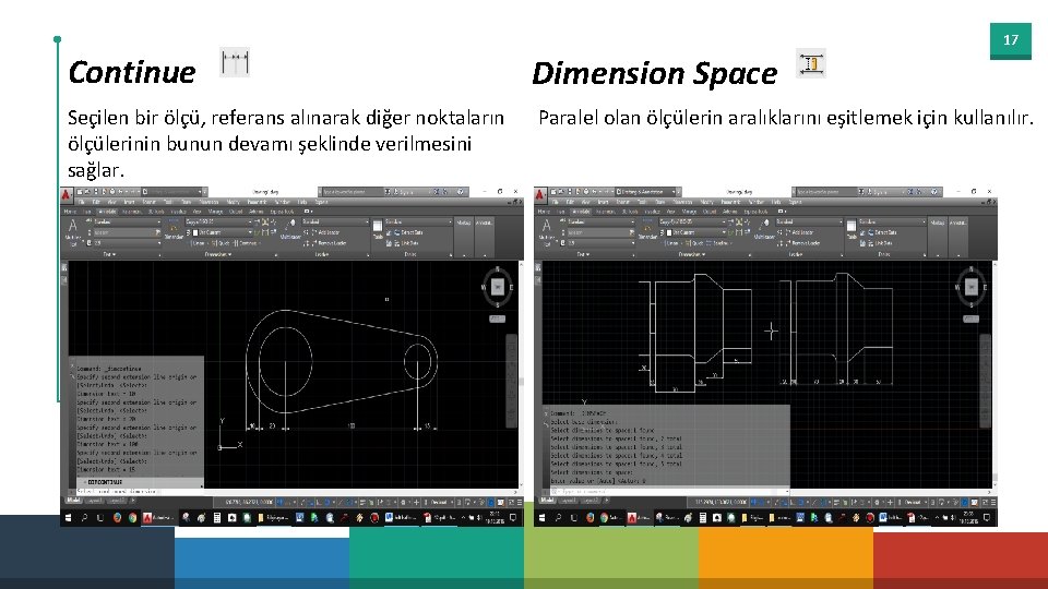 17 Continue Dimension Space Seçilen bir ölçü, referans alınarak diğer noktaların ölçülerinin bunun devamı