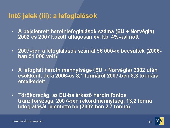 Intő jelek (iii): a lefoglalások • A bejelentett heroinlefoglalások száma (EU + Norvégia) 2002