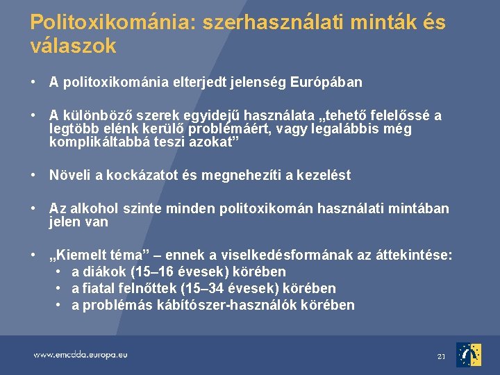 Politoxikománia: szerhasználati minták és válaszok • A politoxikománia elterjedt jelenség Európában • A különböző