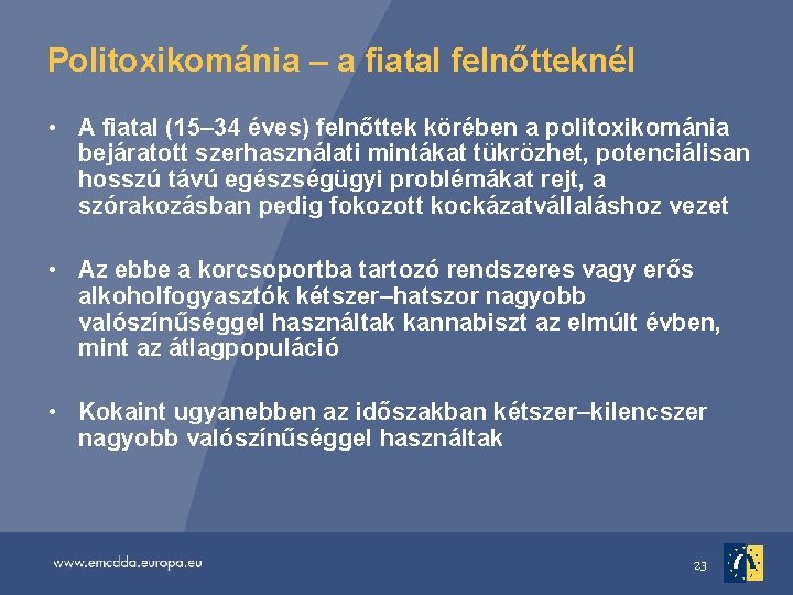 Politoxikománia – a fiatal felnőtteknél • A fiatal (15– 34 éves) felnőttek körében a