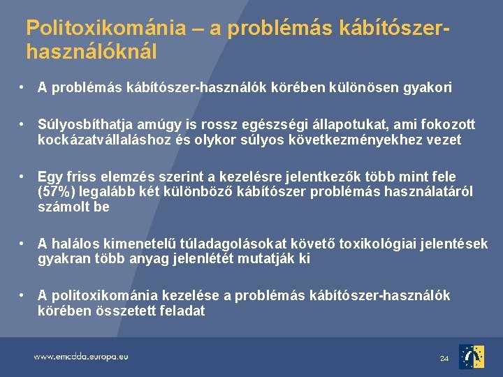 Politoxikománia – a problémás kábítószerhasználóknál • A problémás kábítószer-használók körében különösen gyakori • Súlyosbíthatja