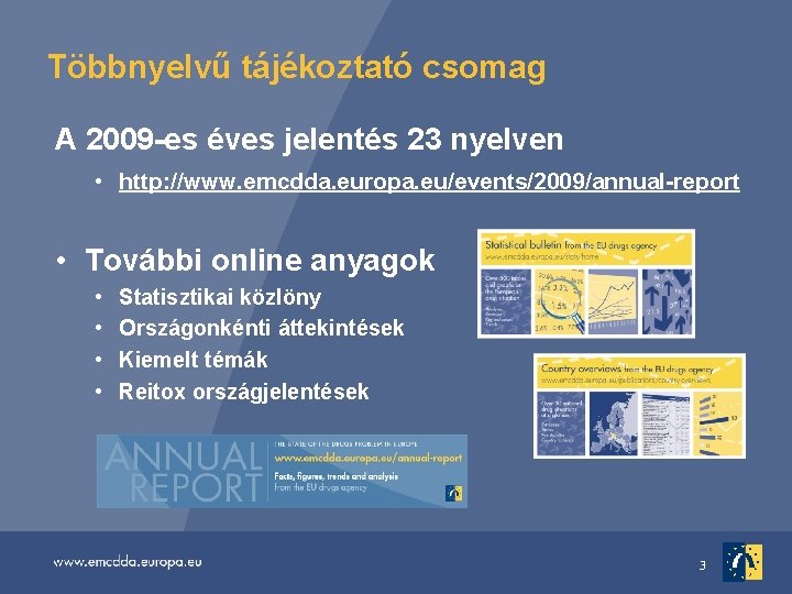 Többnyelvű tájékoztató csomag A 2009 -es éves jelentés 23 nyelven • http: //www. emcdda.