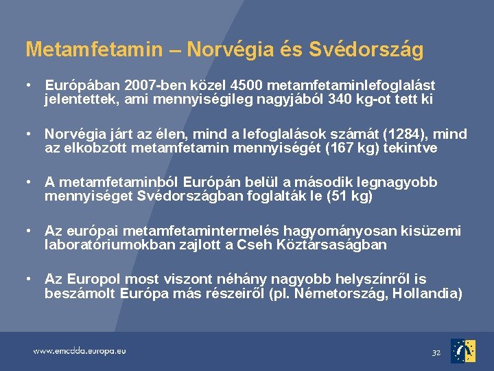 Metamfetamin – Norvégia és Svédország • Európában 2007 -ben közel 4500 metamfetaminlefoglalást jelentettek, ami