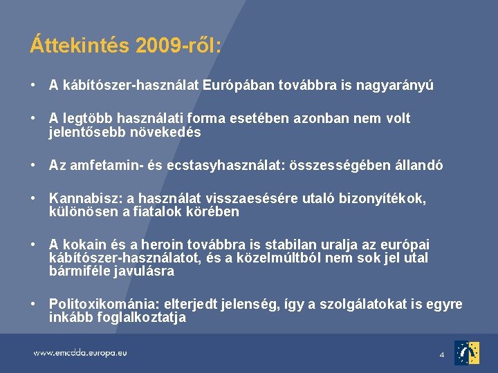 Áttekintés 2009 -ről: • A kábítószer-használat Európában továbbra is nagyarányú • A legtöbb használati