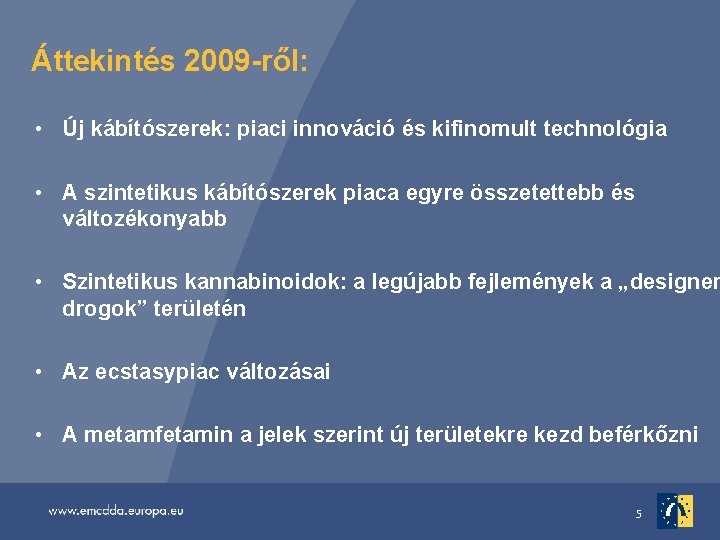 Áttekintés 2009 -ről: • Új kábítószerek: piaci innováció és kifinomult technológia • A szintetikus