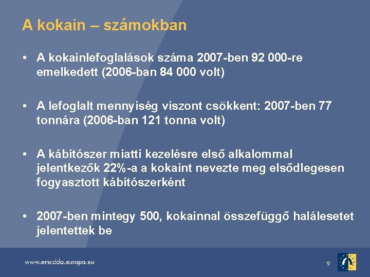 A kokain – számokban • A kokainlefoglalások száma 2007 -ben 92 000 -re emelkedett