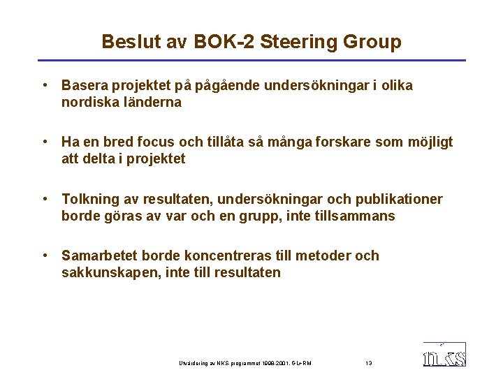 Beslut av BOK-2 Steering Group • Basera projektet på pågående undersökningar i olika nordiska