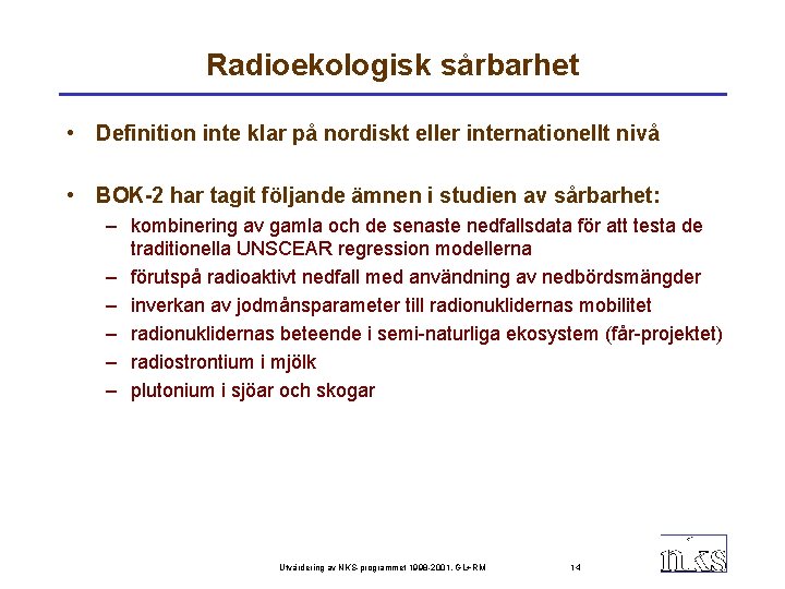 Radioekologisk sårbarhet • Definition inte klar på nordiskt eller internationellt nivå • BOK-2 har