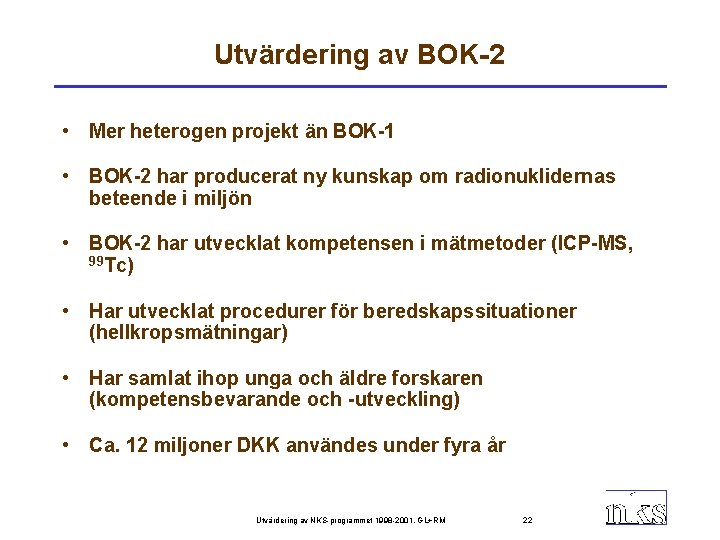 Utvärdering av BOK-2 • Mer heterogen projekt än BOK-1 • BOK-2 har producerat ny
