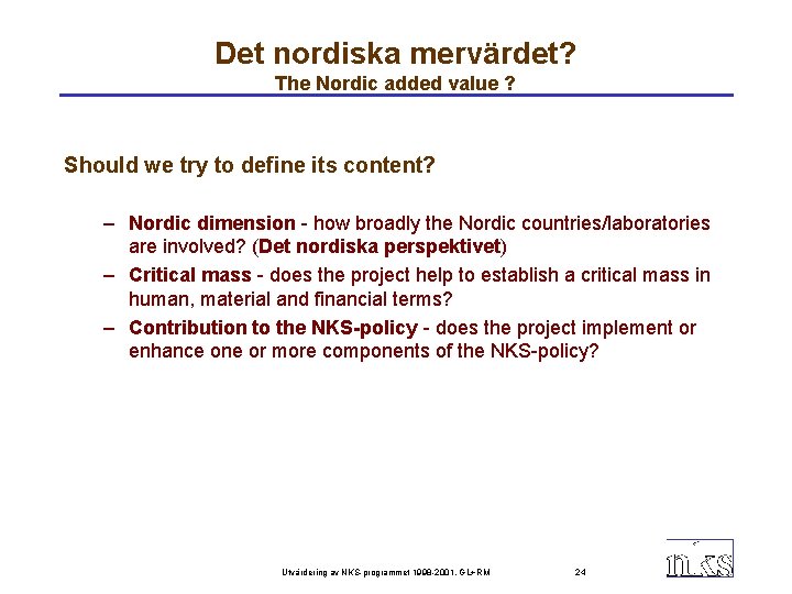 Det nordiska mervärdet? The Nordic added value ? Should we try to define its