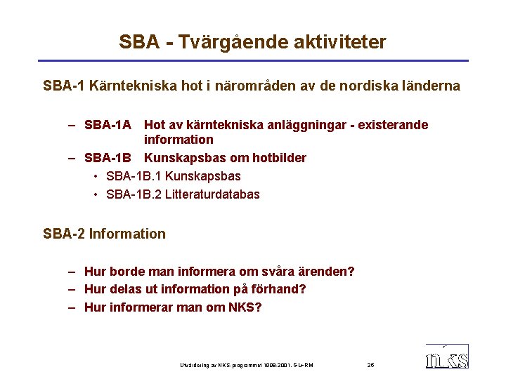 SBA - Tvärgående aktiviteter SBA-1 Kärntekniska hot i närområden av de nordiska länderna –
