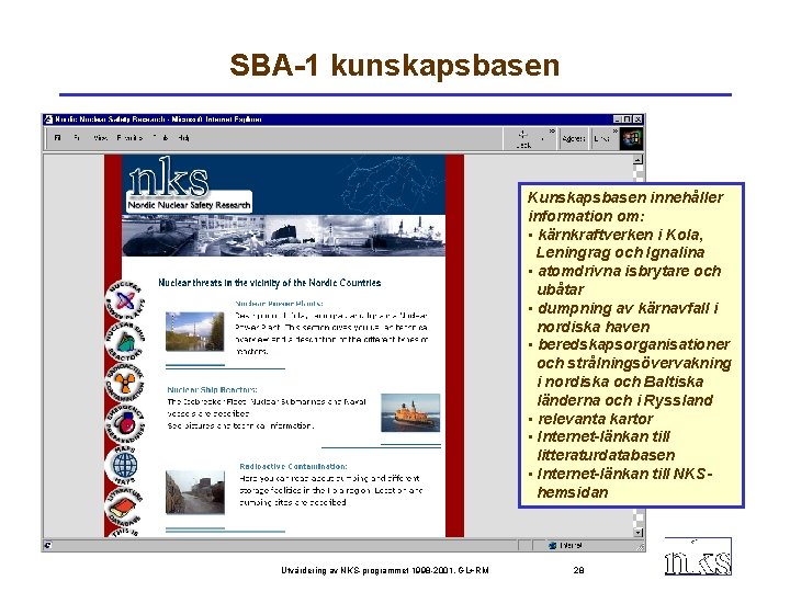 SBA-1 kunskapsbasen Kunskapsbasen innehåller information om: • kärnkraftverken i Kola, Leningrag och Ignalina •