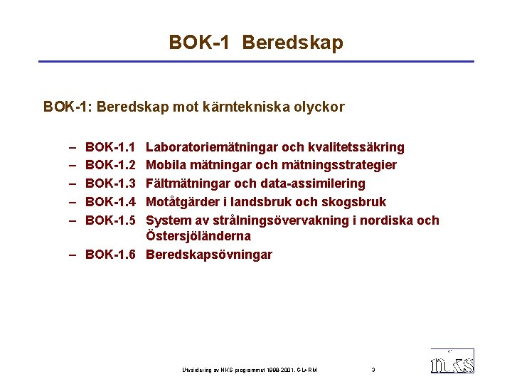 BOK-1 Beredskap BOK-1: Beredskap mot kärntekniska olyckor – – – BOK-1. 1 BOK-1. 2