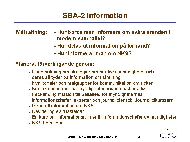 SBA-2 Information Målsättning: - Hur borde man informera om svåra ärenden i modern samhället?