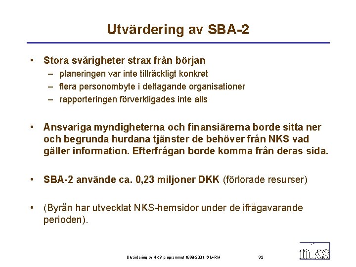 Utvärdering av SBA-2 • Stora svårigheter strax från början – planeringen var inte tillräckligt