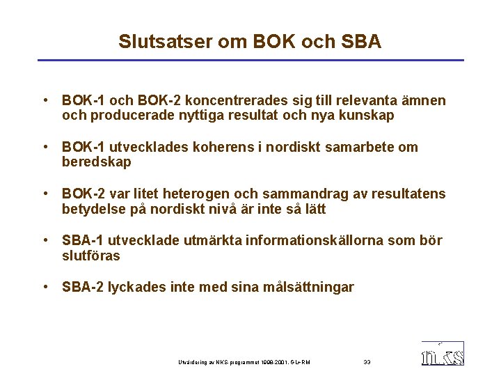 Slutsatser om BOK och SBA • BOK-1 och BOK-2 koncentrerades sig till relevanta ämnen