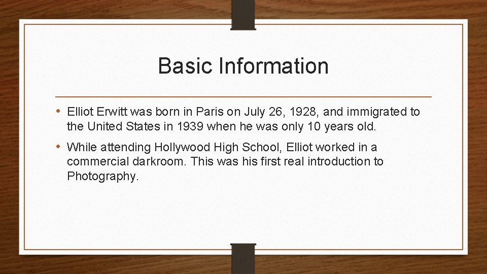 Basic Information • Elliot Erwitt was born in Paris on July 26, 1928, and