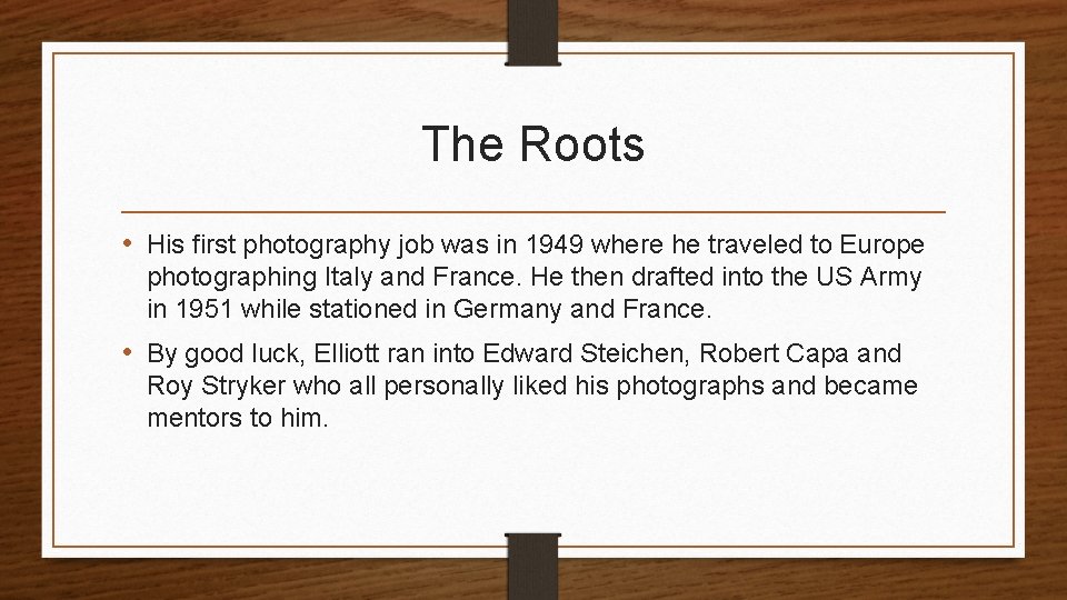 The Roots • His first photography job was in 1949 where he traveled to