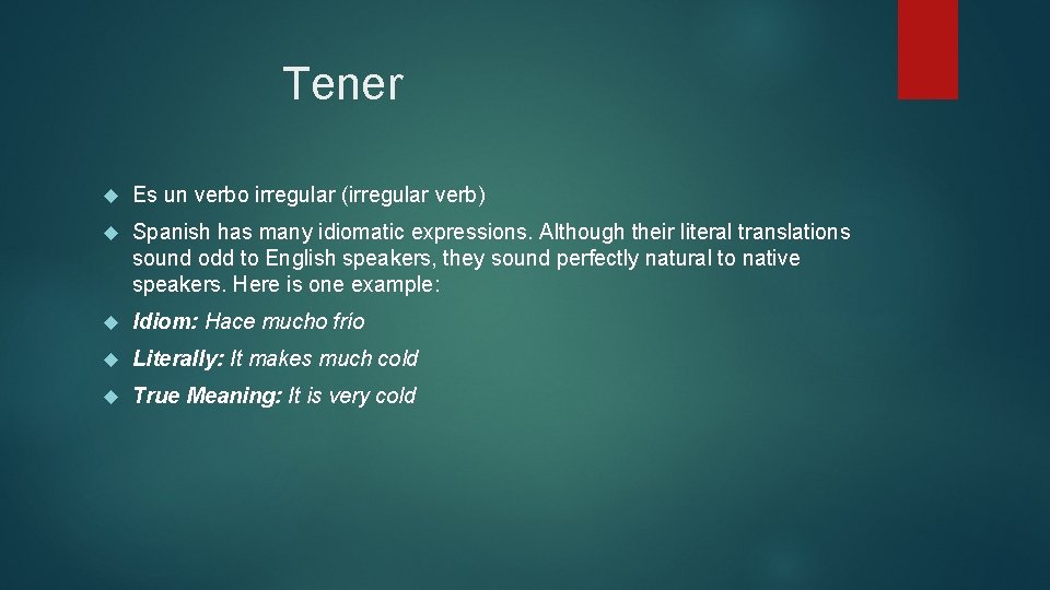 Tener Es un verbo irregular (irregular verb) Spanish has many idiomatic expressions. Although their