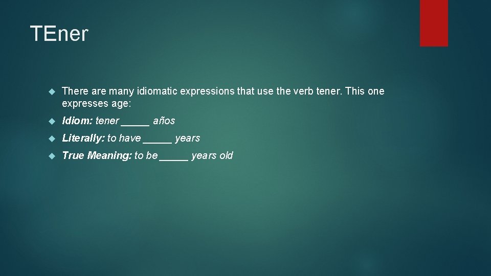 TEner There are many idiomatic expressions that use the verb tener. This one expresses