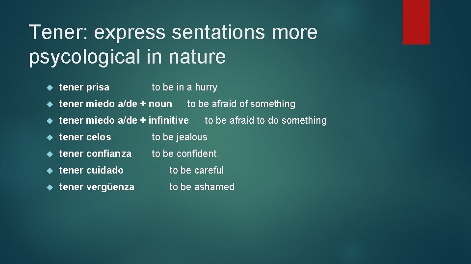 Tener: express sentations more psycological in nature tener prisa to be in a hurry