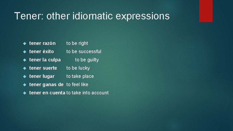 Tener: other idiomatic expressions tener razón to be right tener éxito to be successful