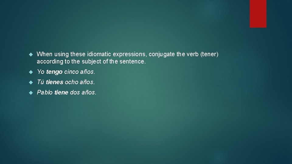  When using these idiomatic expressions, conjugate the verb (tener) according to the subject