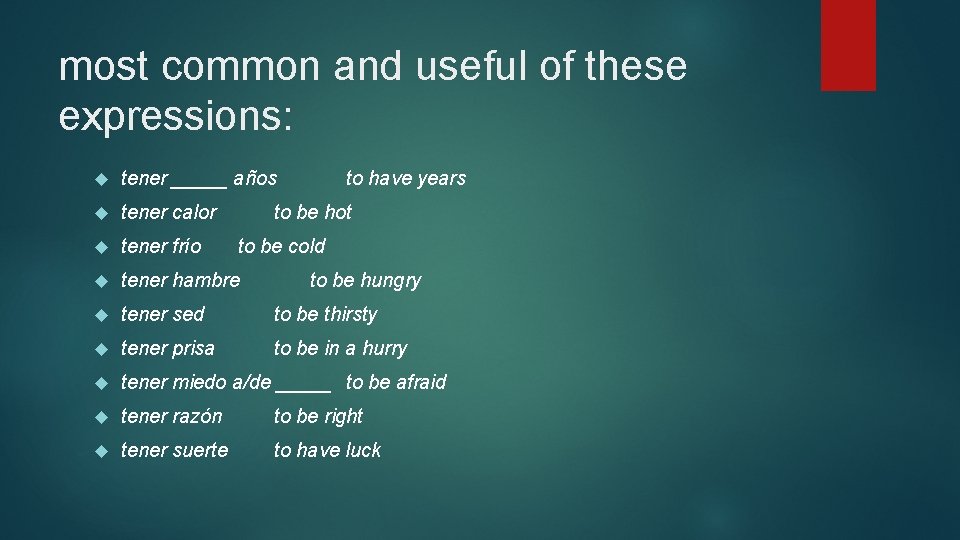 most common and useful of these expressions: tener _____ años to have years tener
