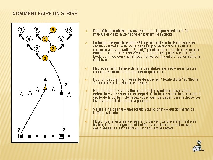 COMMENT FAIRE UN STRIKE v Pour faire un strike, placez-vous dans l'alignement de la