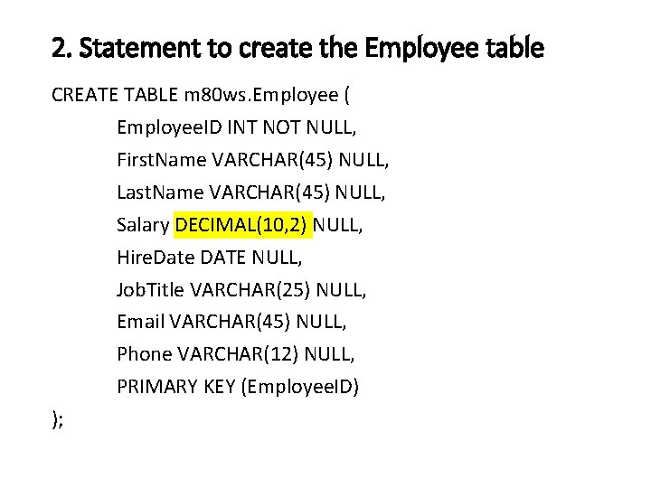 2. Statement to create the Employee table CREATE TABLE m 80 ws. Employee (