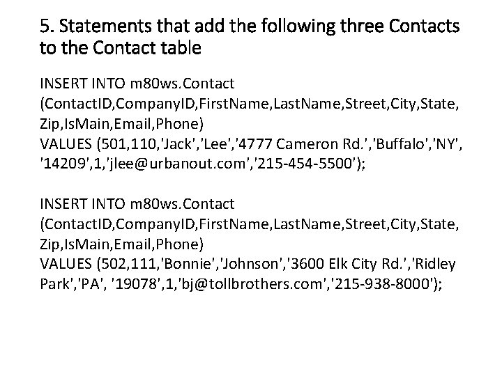 5. Statements that add the following three Contacts to the Contact table INSERT INTO