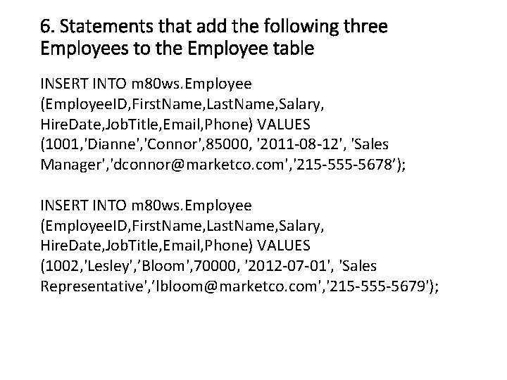 6. Statements that add the following three Employees to the Employee table INSERT INTO
