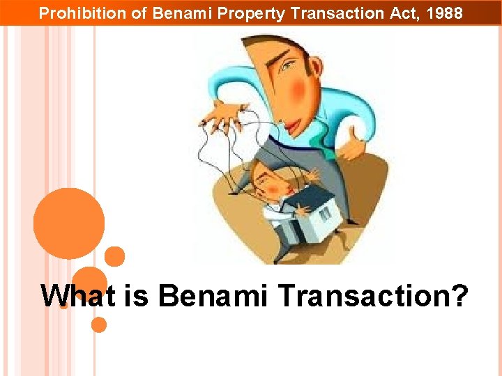 Prohibition of Benami Property Transaction Act, 1988 What is Benami Transaction? 