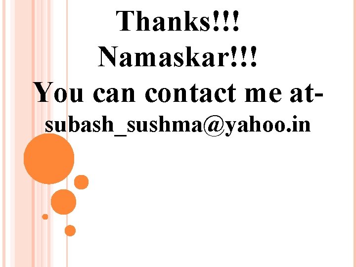 Thanks!!! Namaskar!!! You can contact me atsubash_sushma@yahoo. in 