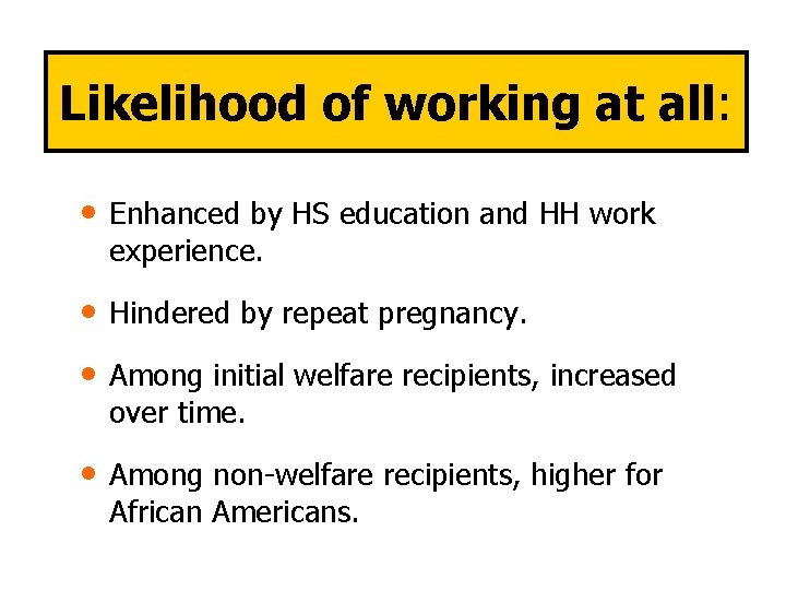 Likelihood of working at all: • Enhanced by HS education and HH work experience.