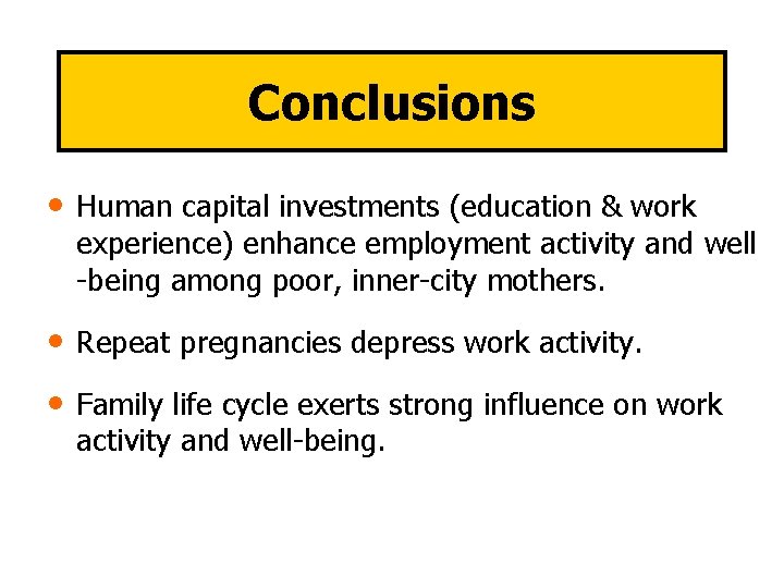 Conclusions • Human capital investments (education & work experience) enhance employment activity and well