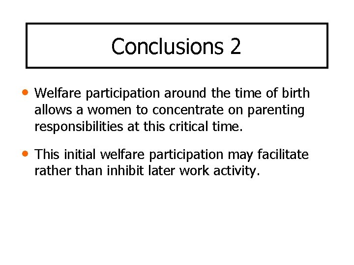 Conclusions 2 • Welfare participation around the time of birth allows a women to