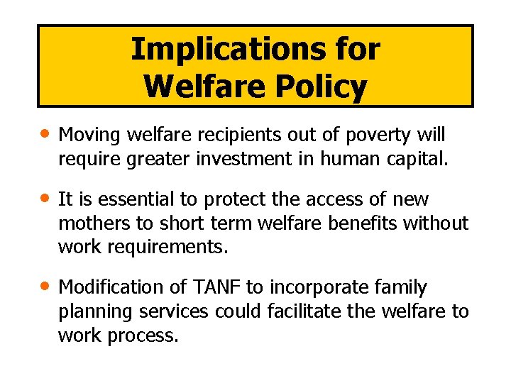 Implications for Welfare Policy • Moving welfare recipients out of poverty will require greater