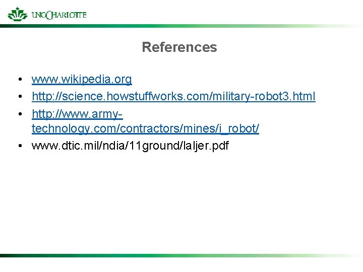 References • www. wikipedia. org • http: //science. howstuffworks. com/military-robot 3. html • http: