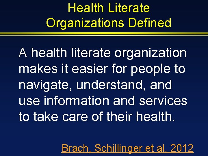 Health Literate Organizations Defined A health literate organization makes it easier for people to