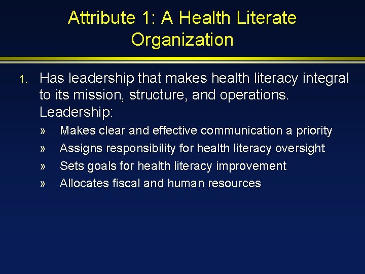 Attribute 1: A Health Literate Organization 1. Has leadership that makes health literacy integral